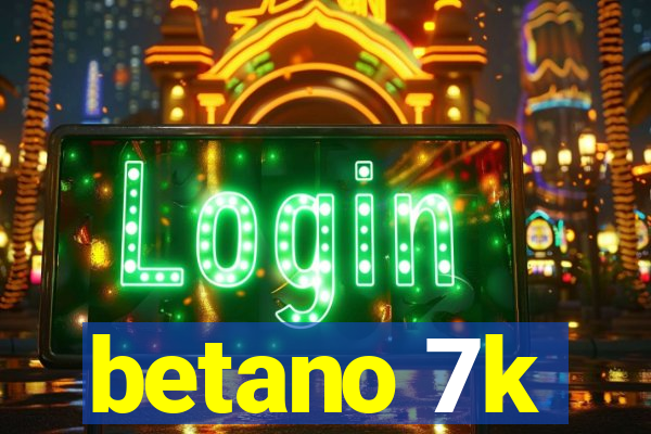 betano 7k